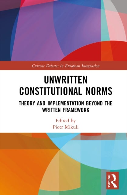 Unwritten Constitutional Norms - Theory and Implementation Beyond the Written Framework