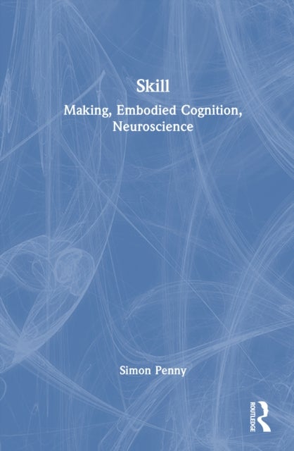 Skill - Making, Embodied Cognition, Neuroscience