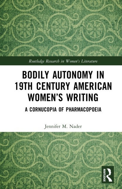Bodily Autonomy in 19th Century American Women’s Writing - A Cornucopia of Pharmacopoeia