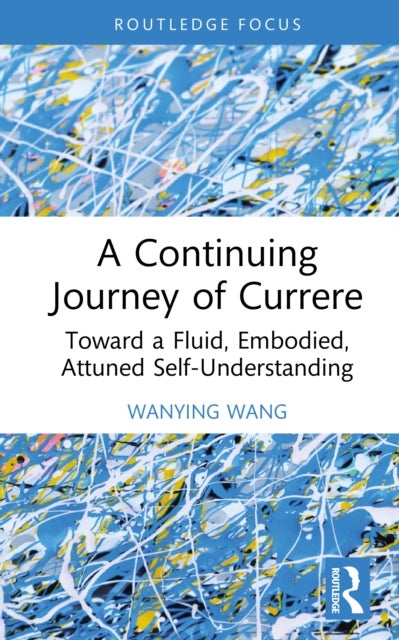 A Continuing Journey of Currere - Toward a Fluid, Embodied, Attuned Self-Understanding
