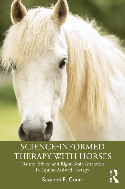 Science-Informed Therapy with Horses - Nature, Ethics, and Right-Brain Attention in Equine-Assisted Therapy