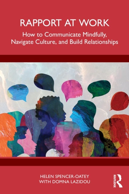 Rapport at Work - How to Communicate Mindfully, Navigate Culture, and Build Relationships