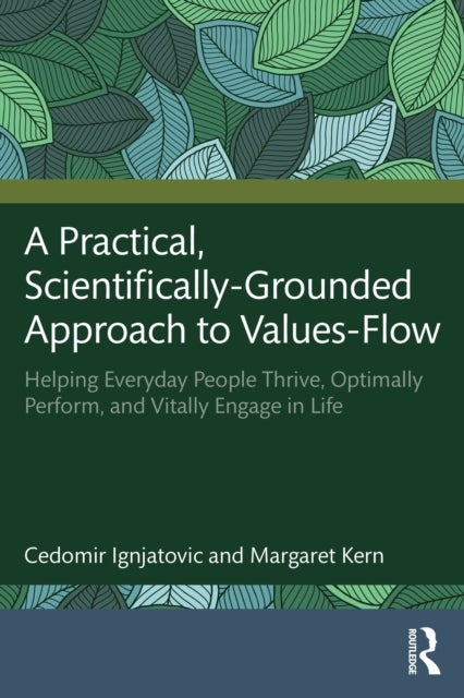 A Practical, Scientifically-Grounded Approach to Values-Flow - Helping Everyday People Thrive, Optimally Perform, and Vitally Engage in Life