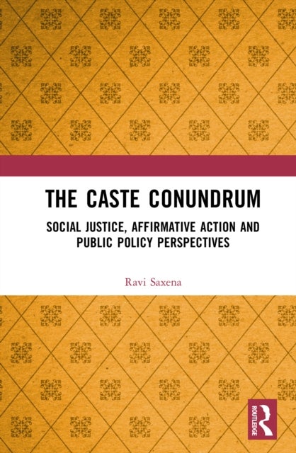 The Caste Conundrum - Social Justice, Affirmative Action and Public Policy Perspectives