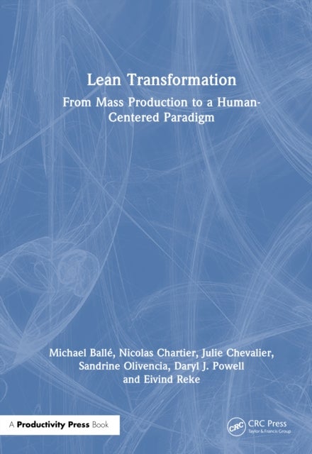 Lean Transformation av Daryl J. Powell, Sandrine Olivencia, Nicolas Chartier, Michael Balle, Julie Chevalier, Eivind Reke