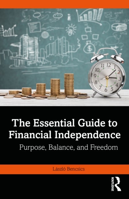 The Essential Guide to Financial Independence - Purpose, Balance, and Freedom