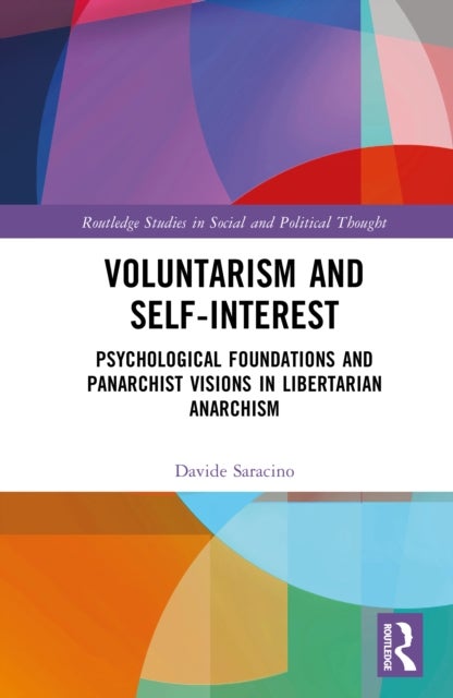 Voluntarism and Self-Interest - Psychological Foundations and Panarchist Visions in Libertarian Anarchism