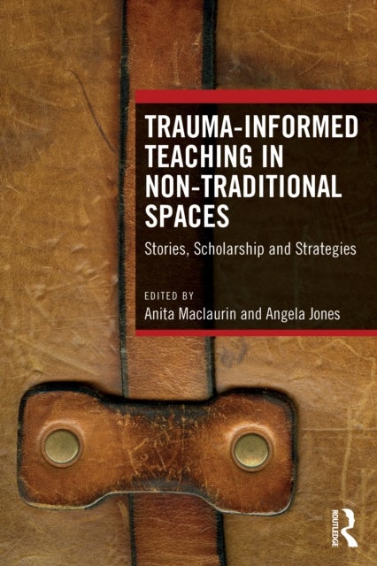 Trauma-Informed Teaching in Non-Traditional Spaces - Stories, Scholarship and Strategies