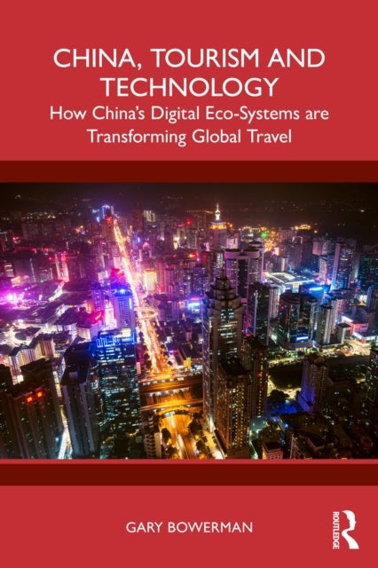 China, Tourism and Technology - How China’s Digital Eco-Systems are Transforming Global Travel