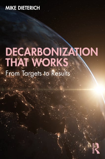 Decarbonization That Works - From Targets to Results