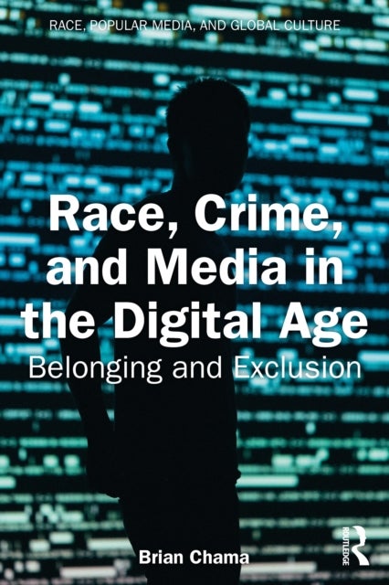 Race, Crime, and Media in the Digital Age - Belonging and Exclusion