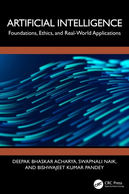Artificial Intelligence - Foundations, Ethics, and Real-World Applications
