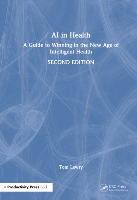 AI in Health - A Guide to Winning in the New Age of Intelligent Health
