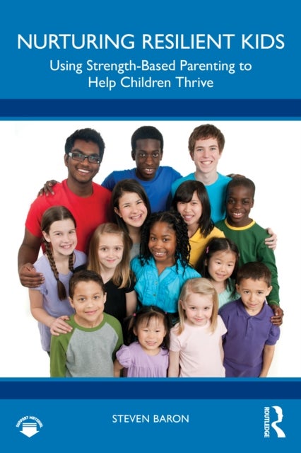 Nurturing Resilient Kids - Using Strength-Based Parenting To Help Children Thrive