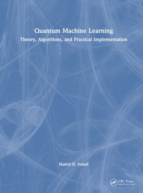 Quantum Machine Learning - Theory, Algorithms, and Practical Implementation