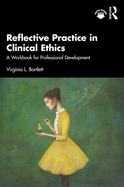 Reflective Practice in Clinical Ethics - A Workbook for Professional Development