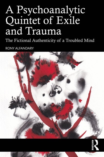 A Psychoanalytic Quintet of Exile and Trauma - The Fictional Authenticity of a Troubled Mind