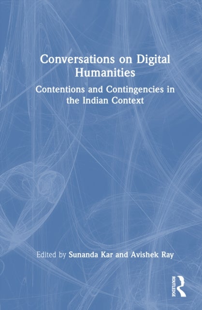 Conversations on Digital Humanities - Contentions and Contingencies in the Indian Context