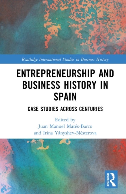 Entrepreneurship and Business History in Spain - Case Studies Across Centuries