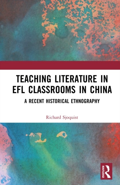 Teaching Literature in EFL Classrooms in China - A Recent Historical Ethnography