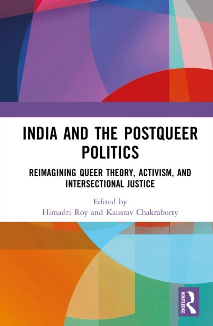 Postqueer Politics in India - Reimagining Queer Theory, Activism, and Intersectional Justice