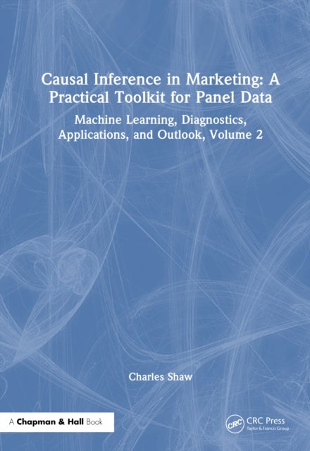 Causal Inference in Marketing: A Practical Toolkit for Panel Data - Machine Learning, Diagnostics, Applications, and Outlook, Volume 2
