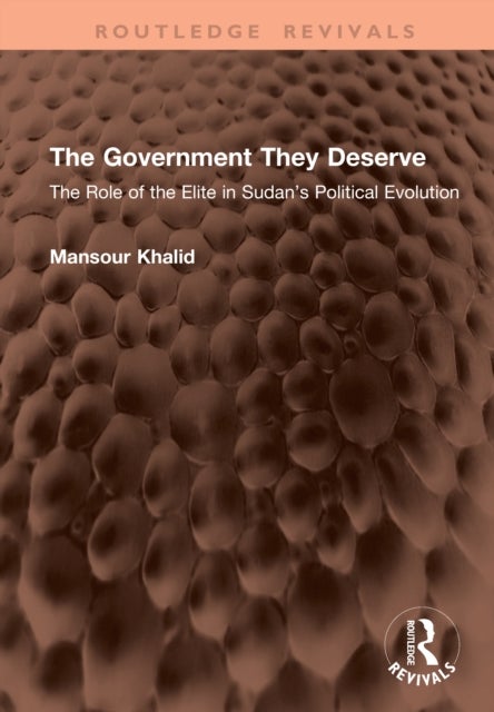 The Government They Deserve - The Role of the Elite in Sudan’s Political Evolution