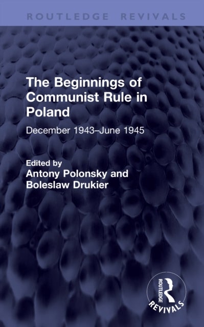 The Beginnings of Communist Rule in Poland - December 1943–June 1945