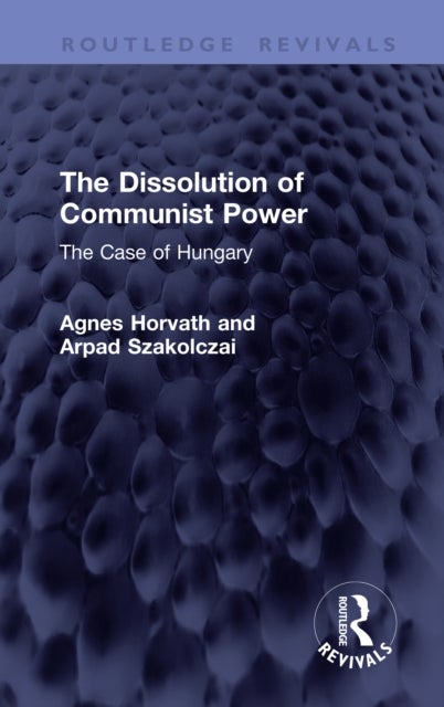 The Dissolution of Communist Power - The Case of Hungary