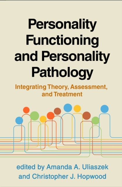 Personality Functioning and Personality Pathology - Integrating Theory, Assessment, and Treatment
