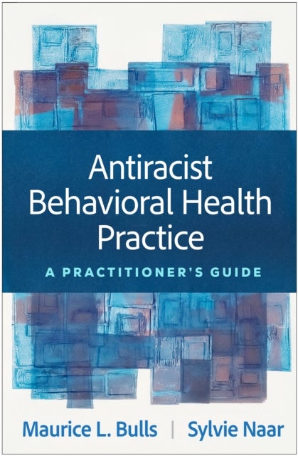 Antiracist Behavioral Health Practice - A Practitionera€™s Guide