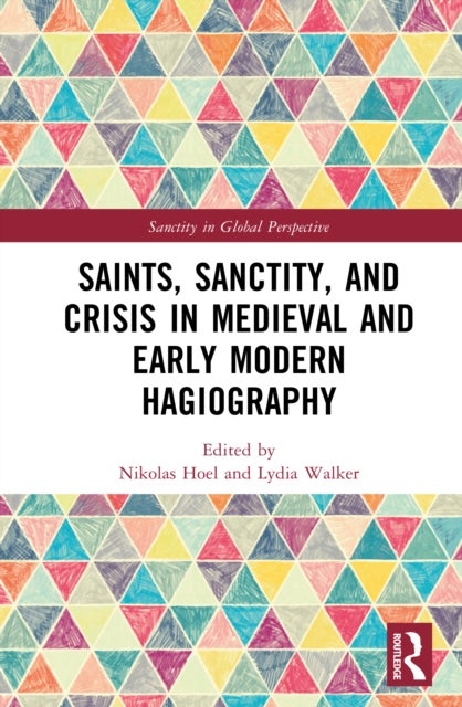 Saints, Sanctity, and Crisis in Medieval and Early Modern Hagiography
