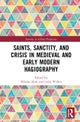 Saints, Sanctity, and Crisis in Medieval and Early Modern Hagiography