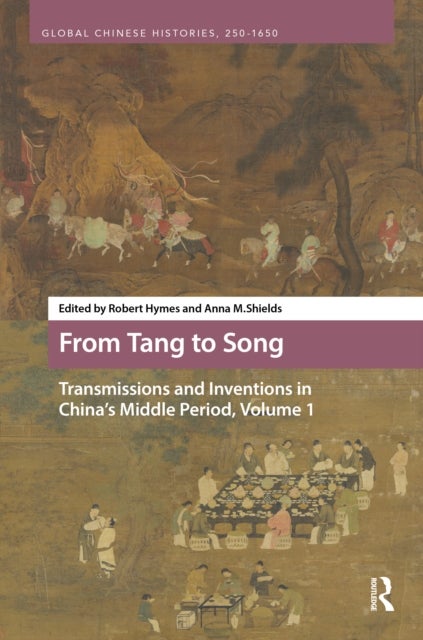 From Tang to Song: Transmissions and Inventions in China’s Middle Period, Volume 1