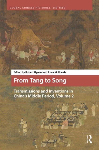 From Tang to Song: Transmissions and Inventions in China’s Middle Period, Volume 2