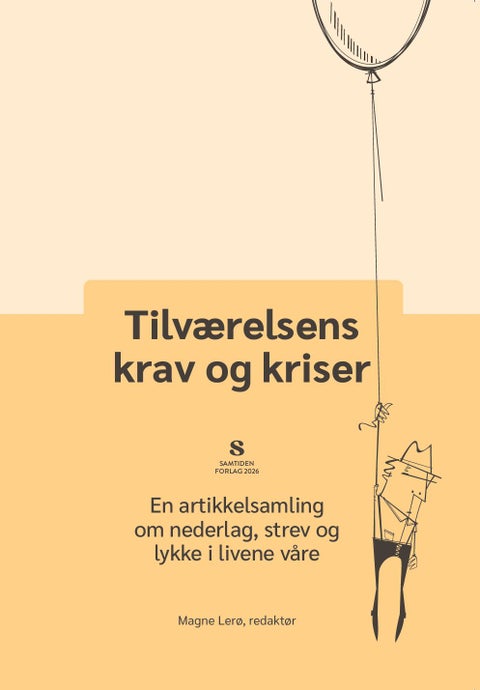 Tilværelsens krav og kriser - en artikkelsamling om nederlag, strev og lykke i livene våre