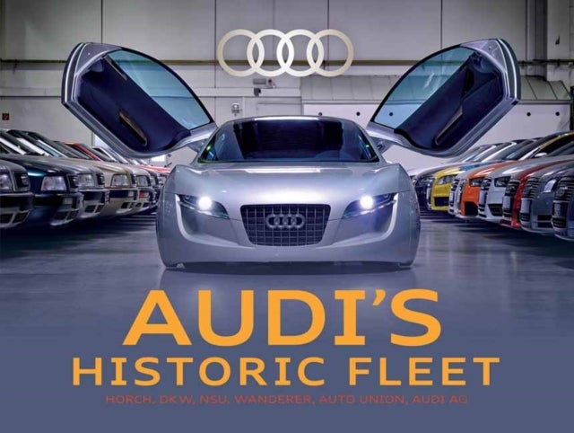 Audi's Historic Fleet - Horch, DKW, NSU, Wanderer, Auto Union, Audi AG