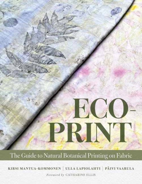 Eco-Print - The Guide to Natural Botanical Printing on Fabric