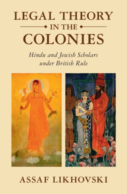 Legal Theory in the Colonies - Hindu and Jewish Scholars under British Rule