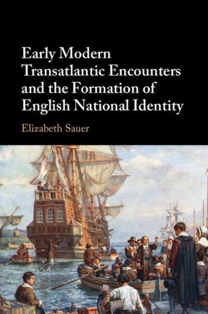 Early Modern Transatlantic Encounters and the Formation of English National Identity