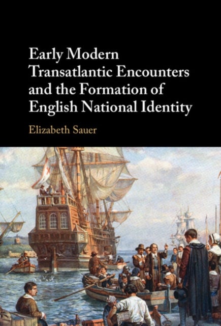 Early Modern Transatlantic Encounters and the Formation of English National Identity