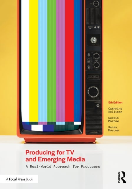 Producing for TV and Emerging Media - A Real-World Approach for Producers