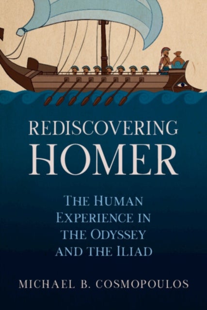 Rediscovering Homer - The Human Experience in the Odyssey and the Iliad