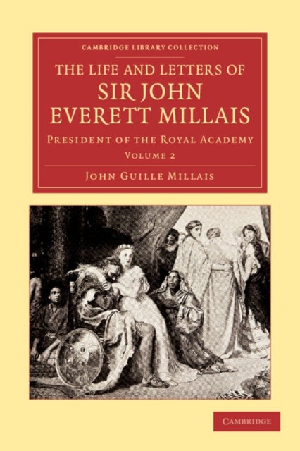 The Life and Letters of Sir John Everett Millais - President of the Royal Academy