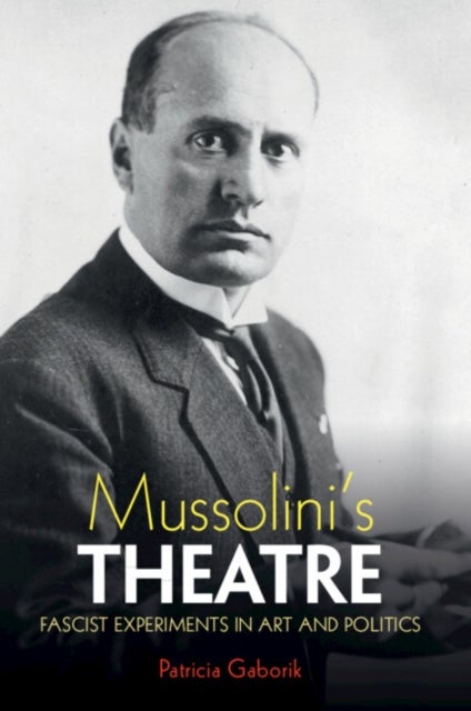 Mussolini's Theatre - Fascist Experiments in Art and Politics