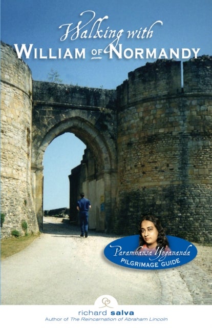 Walking with William of Normandy - A Paramhansa Yogananda Pilgrimage Guide