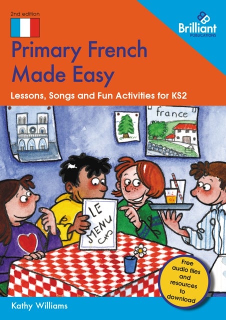 Primary French Made Easy - Lessons, Songs and Fun Activities for KS2