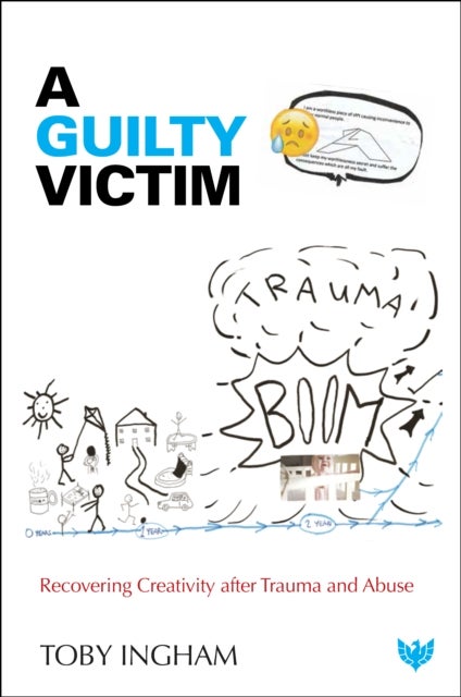 A Guilty Victim - Recovering Creativity after Trauma and Abuse