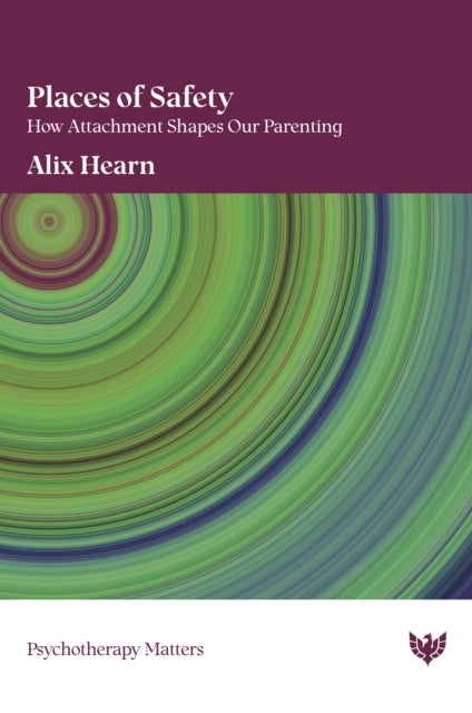 Places of Safety - How Attachment Shapes Our Parenting