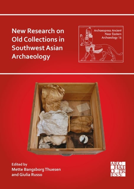 New Research on Old Collections in Southwest Asian Archaeology - Proceedings of the Workshop Held at the British Museum, London, 31 July - 2 August, 2023